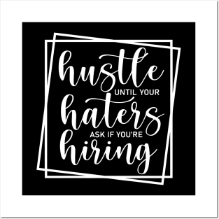 Hustle Until Your Haters Ask If You Are Hiring Posters and Art